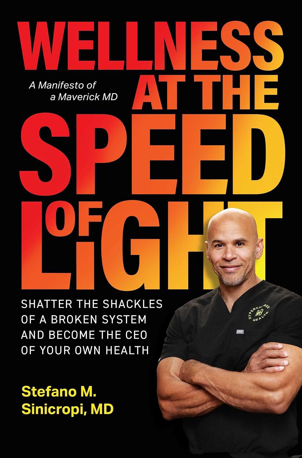Wellness at the Speed of Light: Shatter the Shackles of a Broken System and Become the CEO of your Own Health