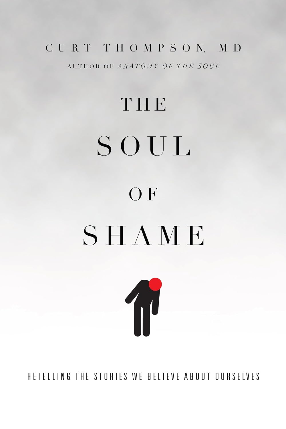 The Soul of Shame: Retelling the Stories We Believe About Ourselves