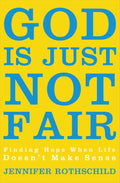 God Is Just Not Fair: Finding Hope When Life Doesn't Make Sense