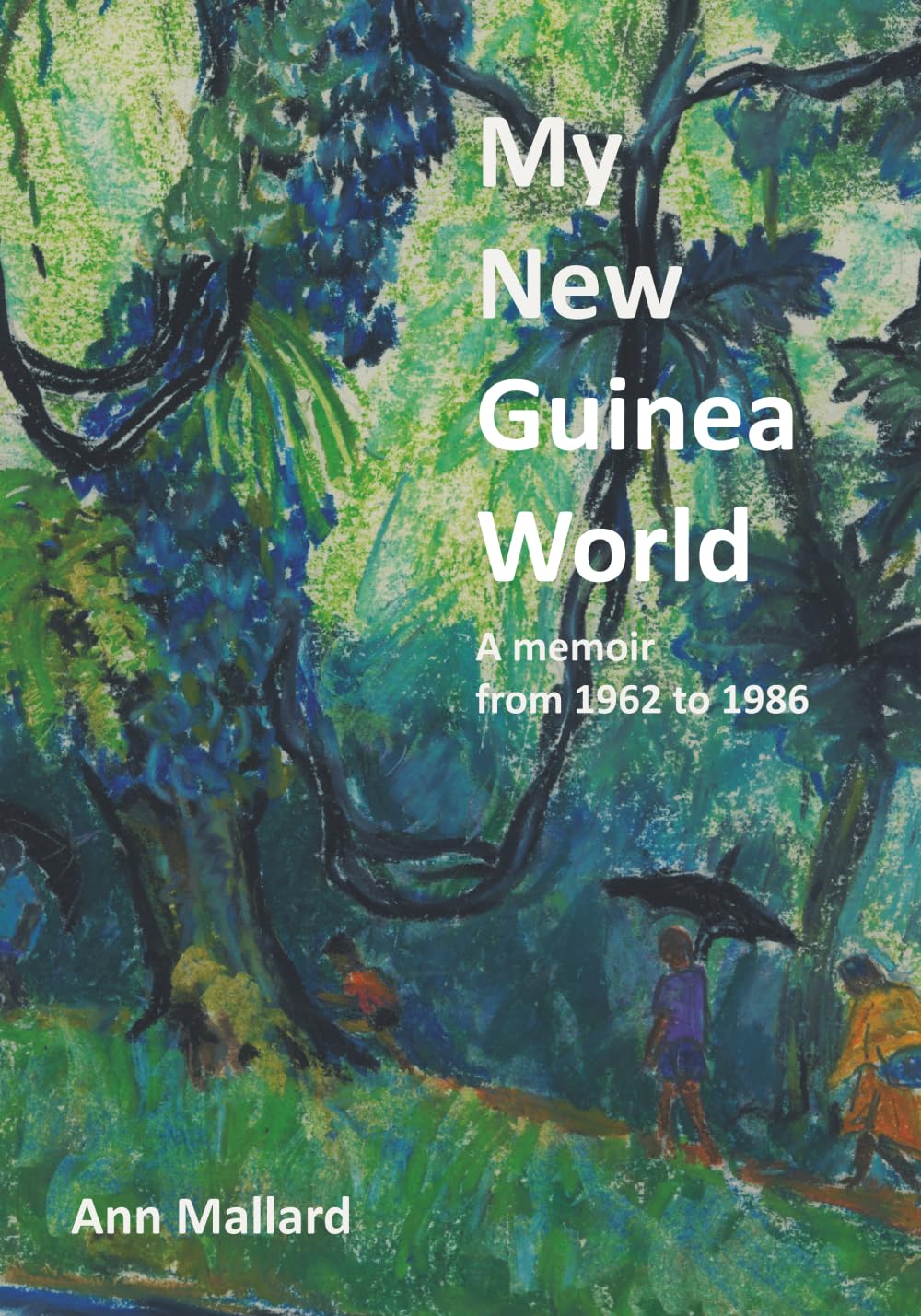 My New Guinea World: a memoir from 1962 to 1986