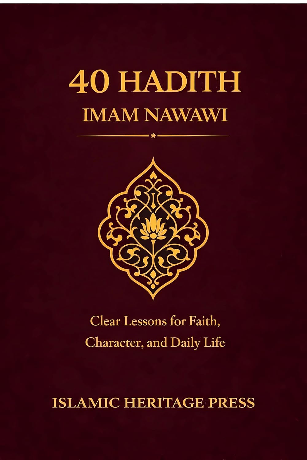 The 40 Hadith of Imam Nawawi: Clear Lessons for Faith, Character, and Daily Life (Islamic Heritage Press)