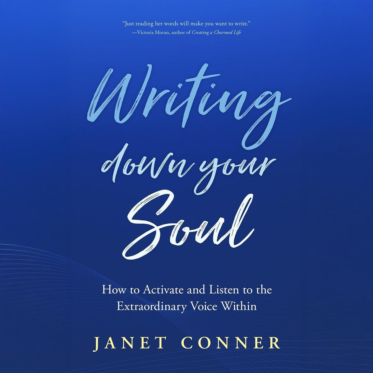 Writing Down Your Soul: How to Activate and Listen to the Extraordinary Voice Within