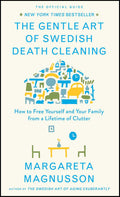 The Gentle Art of Swedish Death Cleaning: How to Free Yourself and Your Family from a Lifetime of Clutter (The Swedish Art of Living & Dying Series)