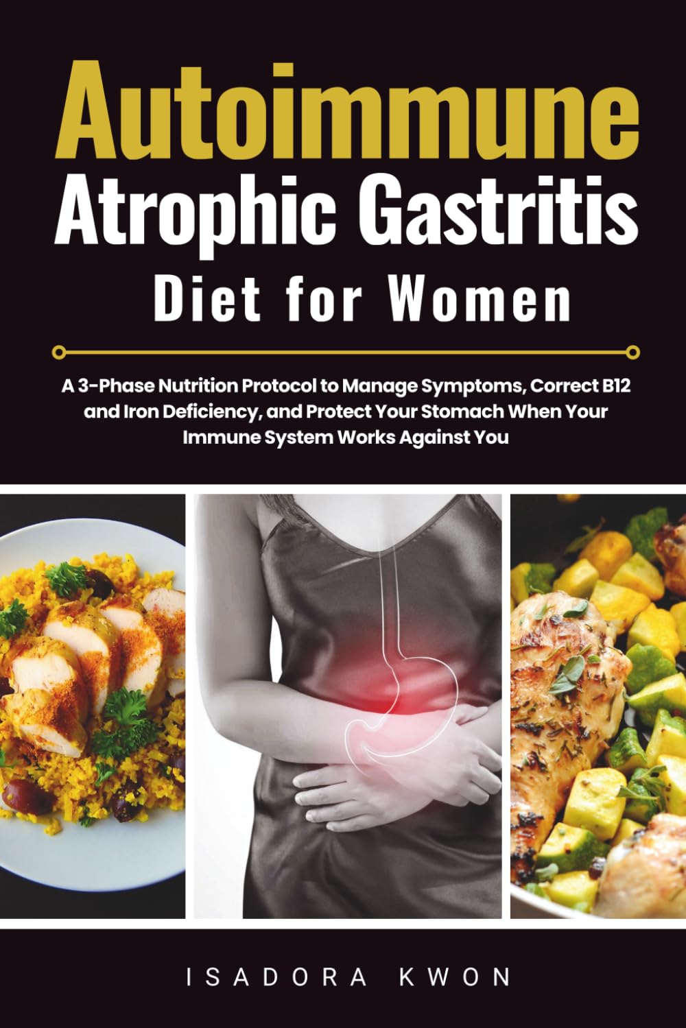 Autoimmune Atrophic Gastritis Diet for Women: A 3-Phase Nutrition Protocol to Manage Symptoms, Correct B12 and Iron Deficiency, and Protect Your Stomach When Your Immune System Works Against You
