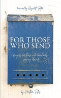 For Those Who Send: Prayers for Those With Loved Ones Serving Abroad