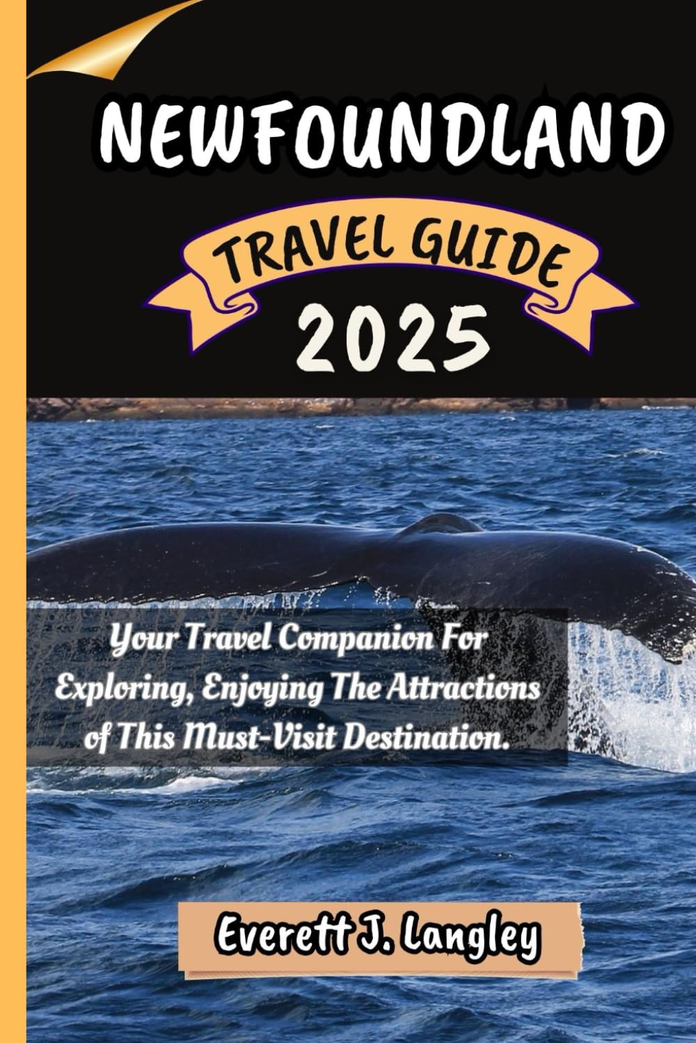 NEWFOUNDLAND TRAVEL GUIDE 2025: Your Travel Companion For Exploring, Enjoying The Attractions of This Must-Visit Destination.