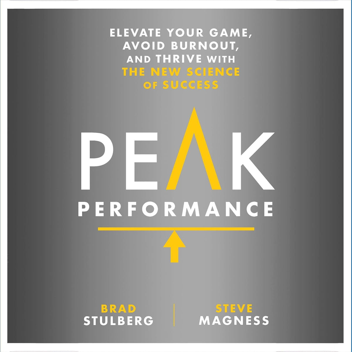 Peak Performance: Elevate Your Game, Avoid Burnout, and Thrive with the New Science of Success