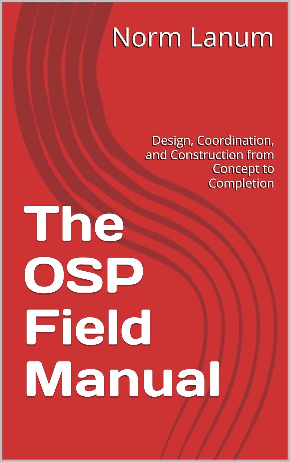 The OSP Field Manual: Design, Coordination, and Construction from Concept to Completion