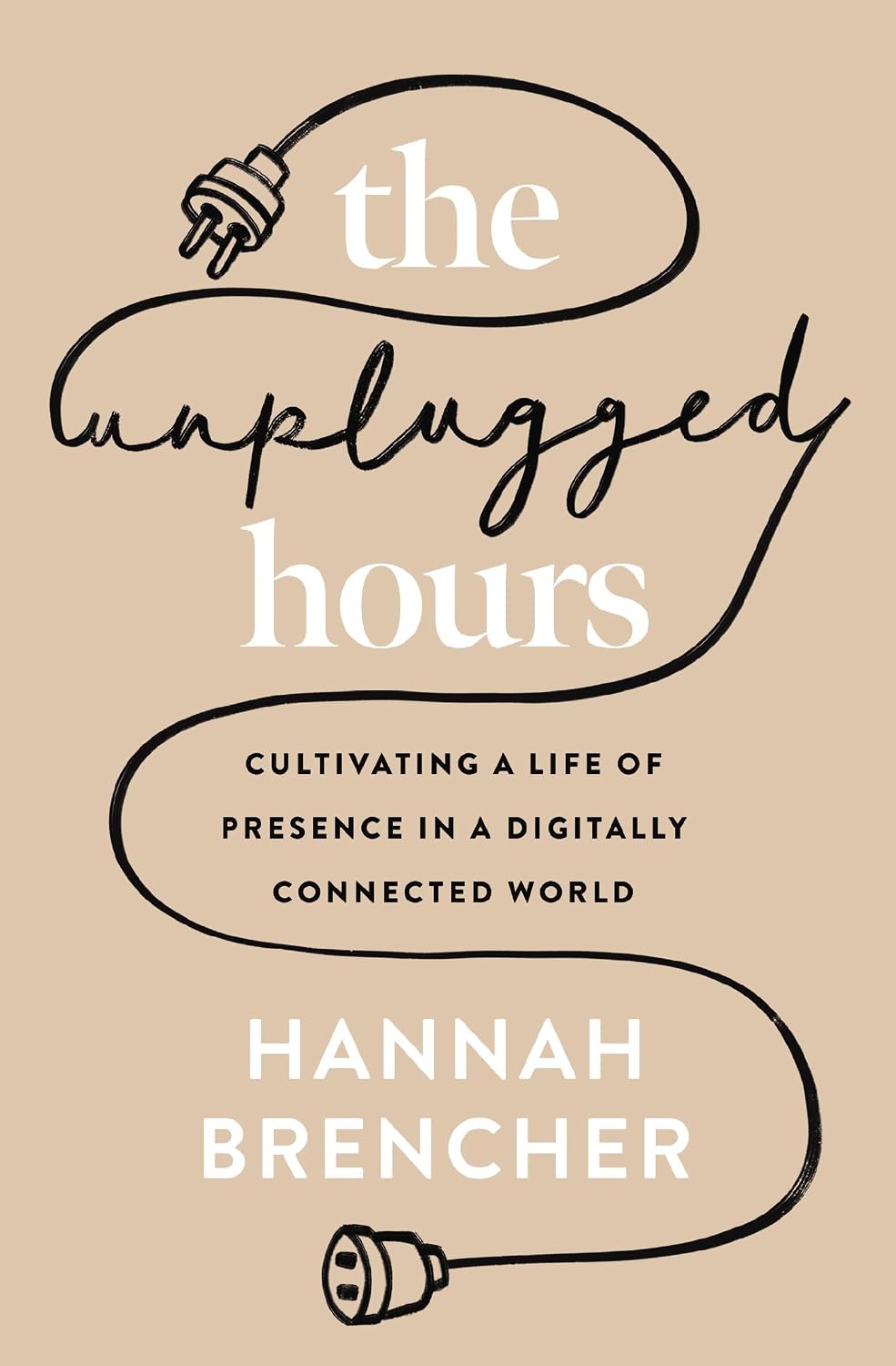 The Unplugged Hours: Cultivating a Life of Presence in a Digitally Connected World