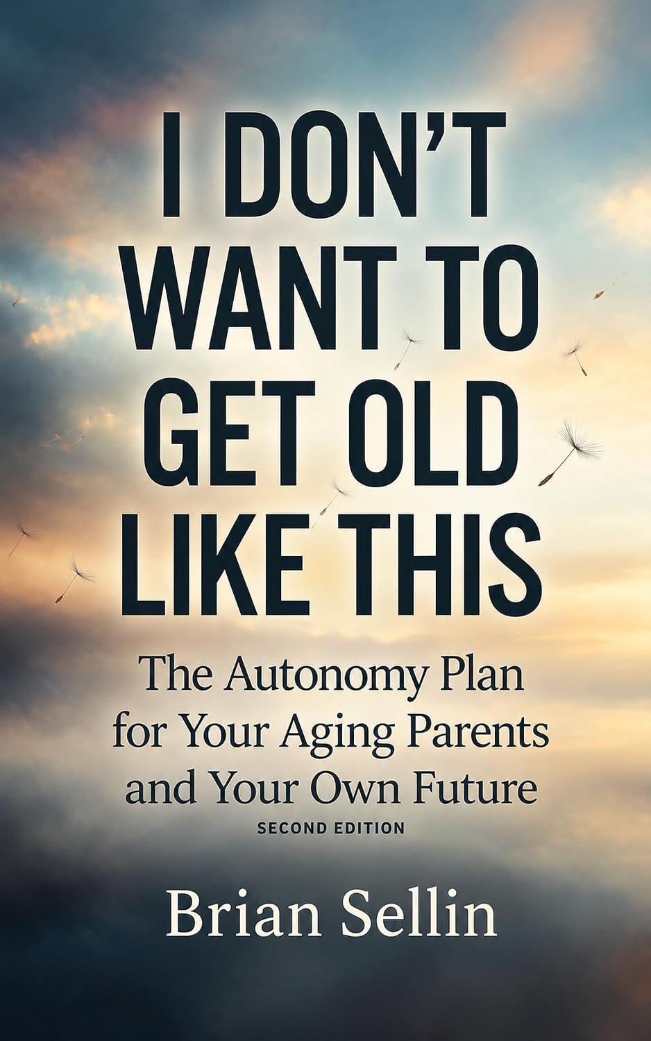 I Don't Want to Get Old Like This: The Autonomy Plan for Your Aging Parents and Your Own Future