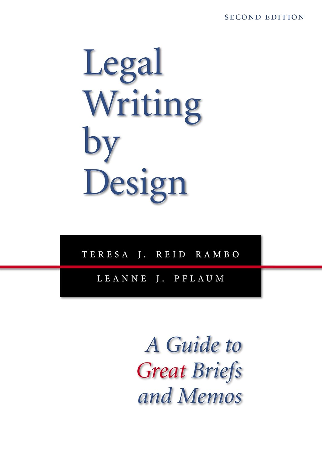 Legal Writing by Design: A Guide to Great Briefs and Memos
