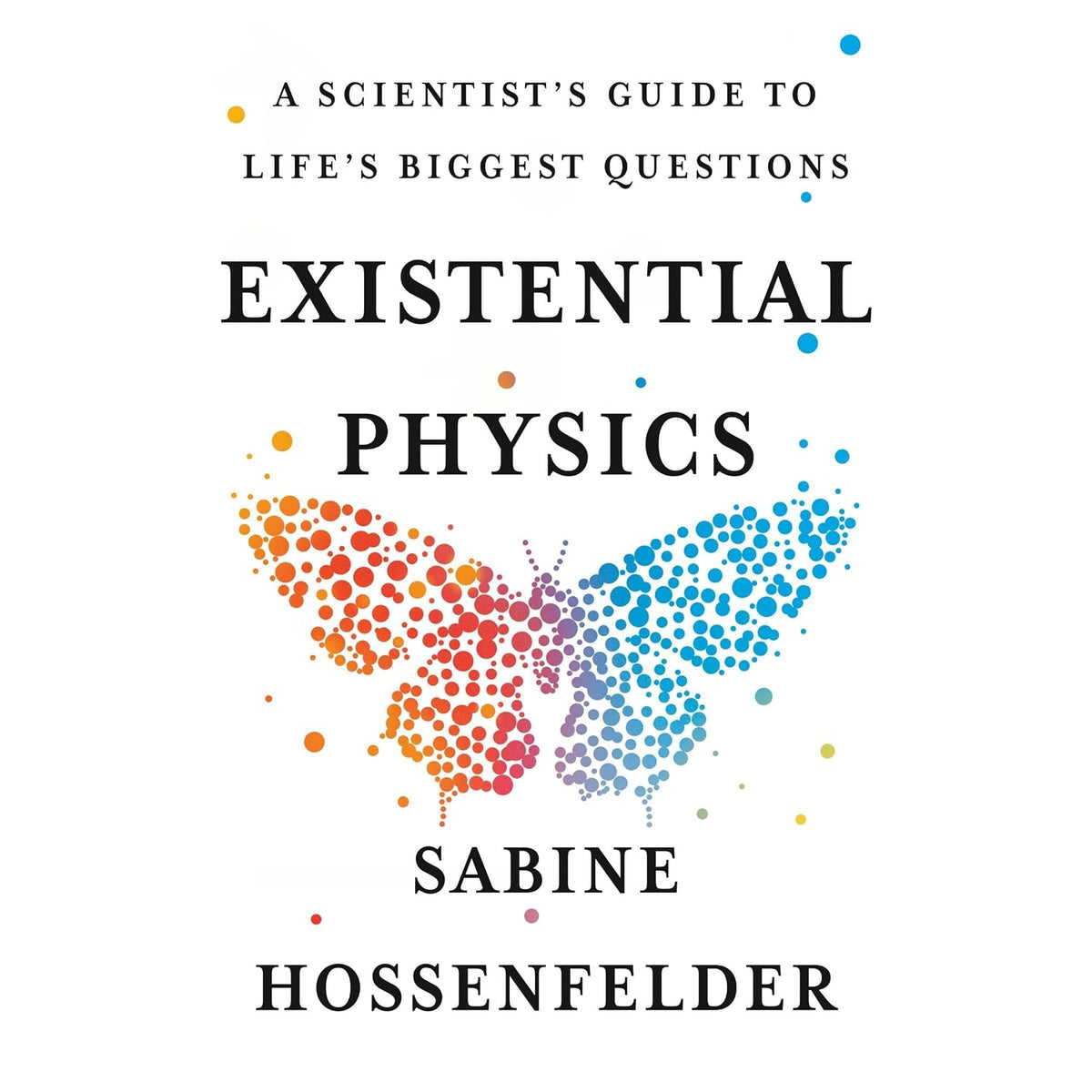Existential Physics: A Scientist's Guide to Life's Biggest Questions