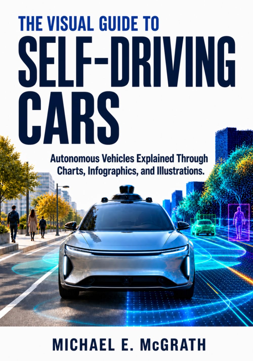 The Visual Guide to Self-Driving Cars: Autonomous Vehicles Explained Through Charts, Infographics, and Illustrations