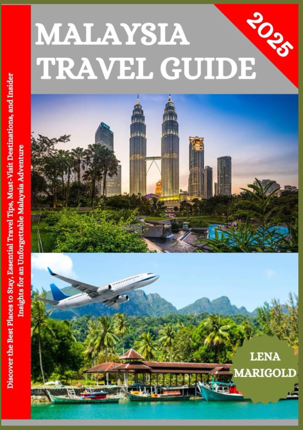 MALAYSIA TRAVEL GUIDE 2025: Discover the Best Places to Stay, Essential Travel Tips, Must-Visit Destinations, and Insider Insights for an Unforgettable Malaysia Adventure