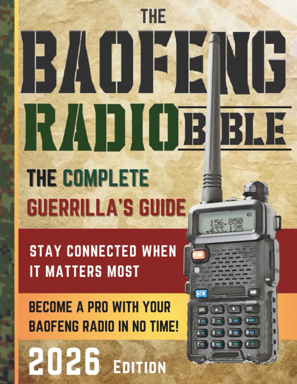 The Baofeng Radio Bible: The Comprehensive and Easy-to-Follow Guerrilla's Guide to Become a Pro with Your Baofeng Radio in No Time and Stay Connected When It Matters Most