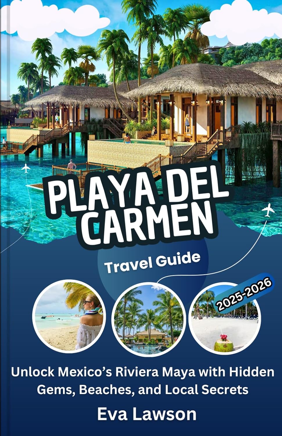 Playa del Carmen Travel Guide: Unlock Mexico’s Riviera Maya with Hidden Gems, Beaches, and Local Secrets