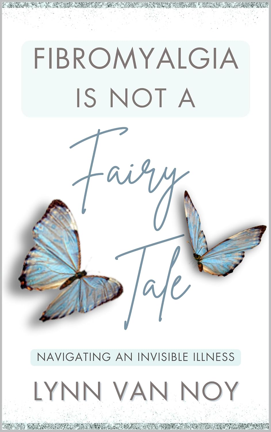 FIBROMYALGIA IS NOT A FAIRY TALE: navigating an invisible illness