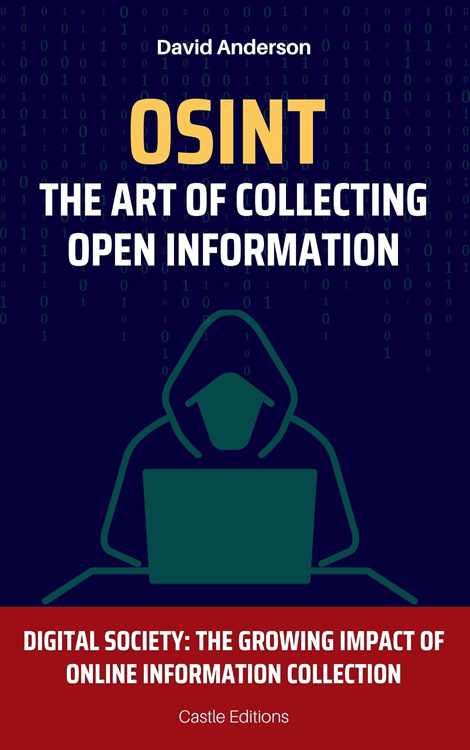 OSINT: The Art of Collecting Open Information: Digital Society: The Growing Impact of Online Information Collection