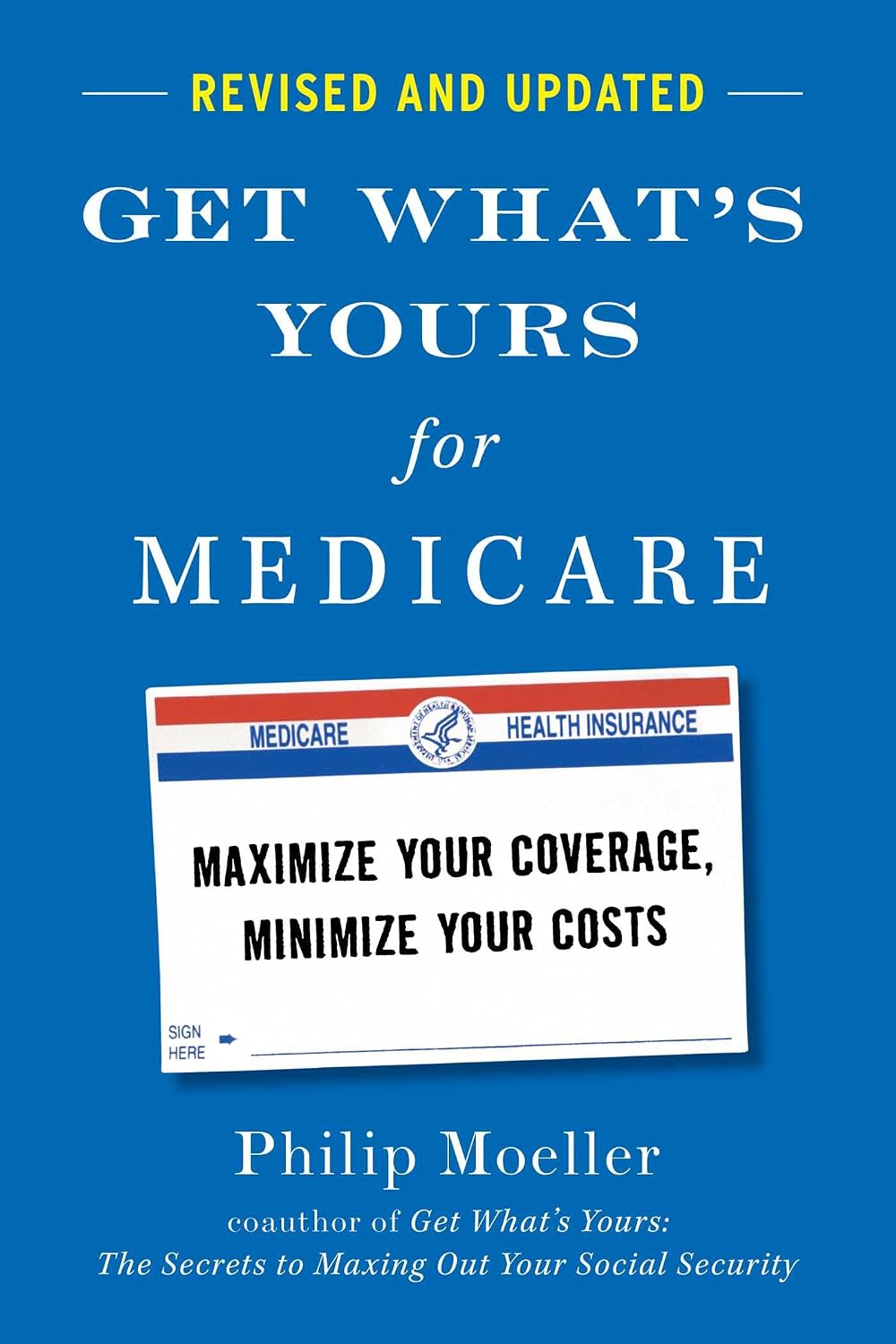 Get What's Yours for Medicare - Revised and Updated: Maximize Your Coverage, Minimize Your Costs (The Get What's Yours Series)