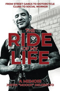 The Ride of My Life: From Street Gangs to Motorcycle Clubs to Social Worker