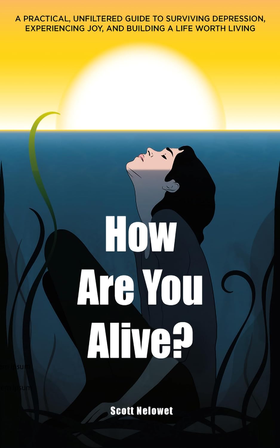 How Are You Alive?: A Practical, Unfiltered Guide to Surviving Depression, Finding Joy, and Building a Life Worth Living