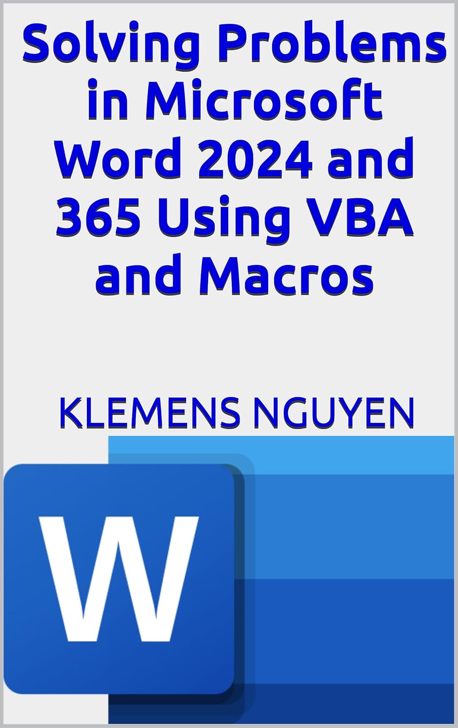 Solving Problems in Microsoft Word 2024 and 365 Using VBA and Macros (VBA & macros Book 20)