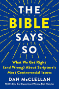The Bible Says So: What We Get Right (and Wrong) About Scripture’s Most Controversial Issues