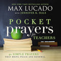 Pocket Prayers for Teachers: 40 Simple Prayers That Bring Peace and Renewal (The Perfect Appreciation Gift or Encouraging Present for the Teacher or ... Your Life) (Pocket Prayers with Max Lucado)