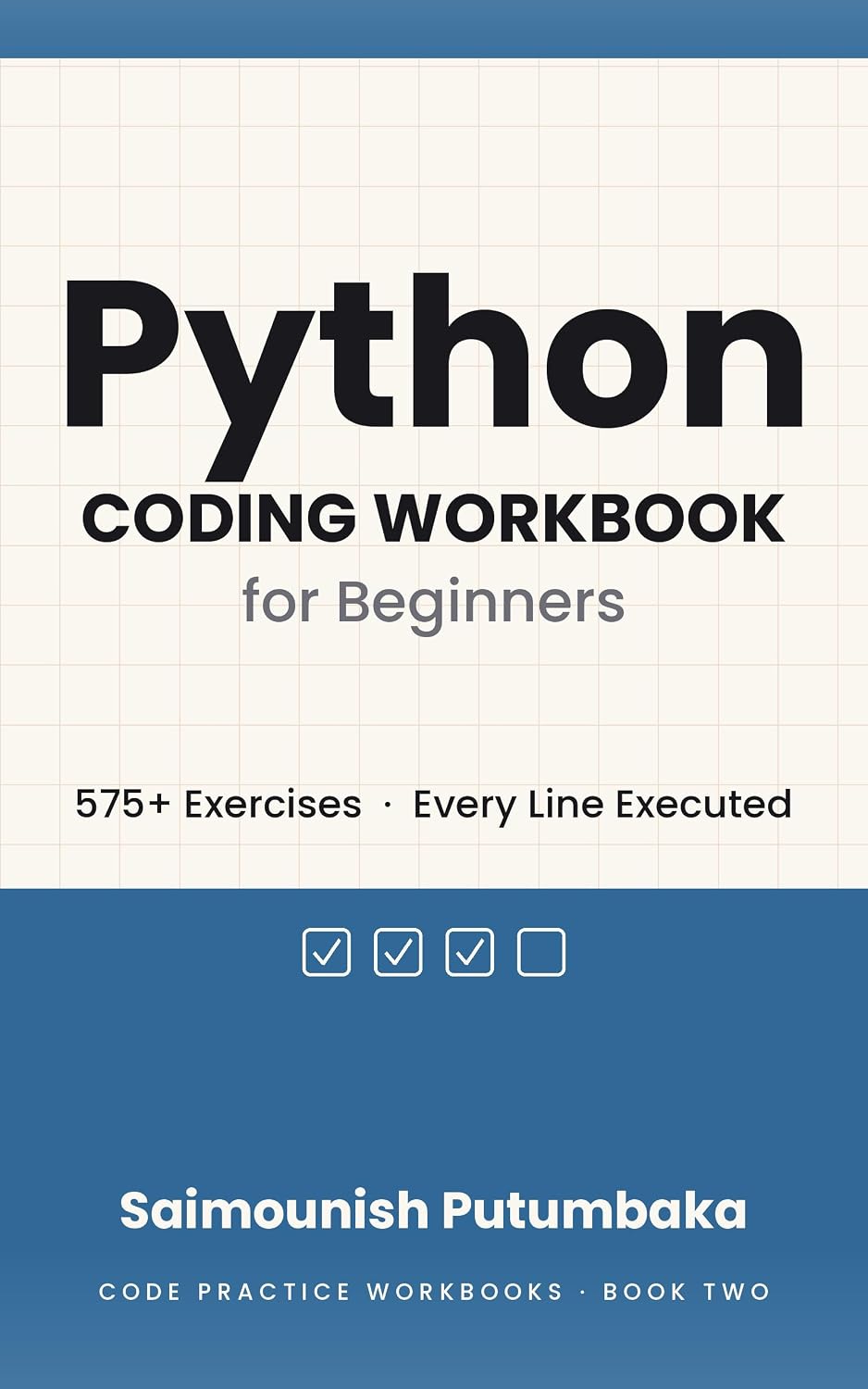 Python Coding Workbook for Beginners: 575+ Exercises with Step-by-Step Solutions — Learn Python Through Hands-On Practice, Debugging, and Problem Solving (Code Practice Workbooks 4)