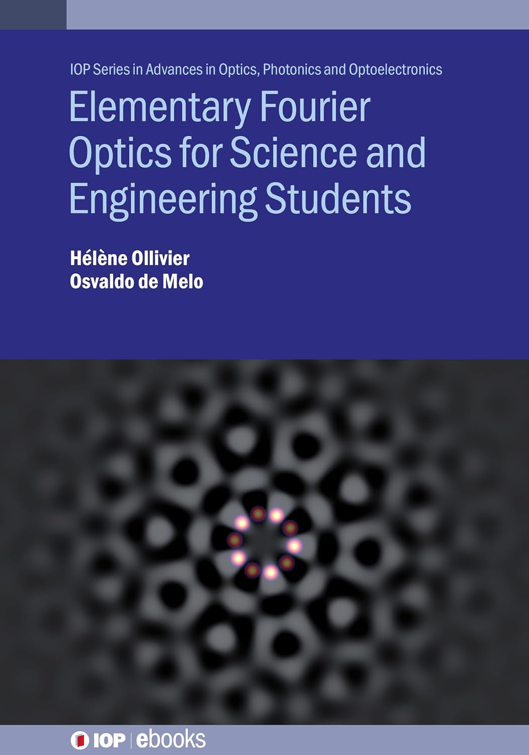 Elementary Fourier Optics for Science and Engineering Students (Iop Advances in Optics, Photonics and Optoelectronics)