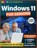 WINDOWS 11 FOR SENIORS: A Simple, Fully Illustrated Step-By-Step Guide That Shows Seniors Exactly What To Click And How To Use Windows With Confidence