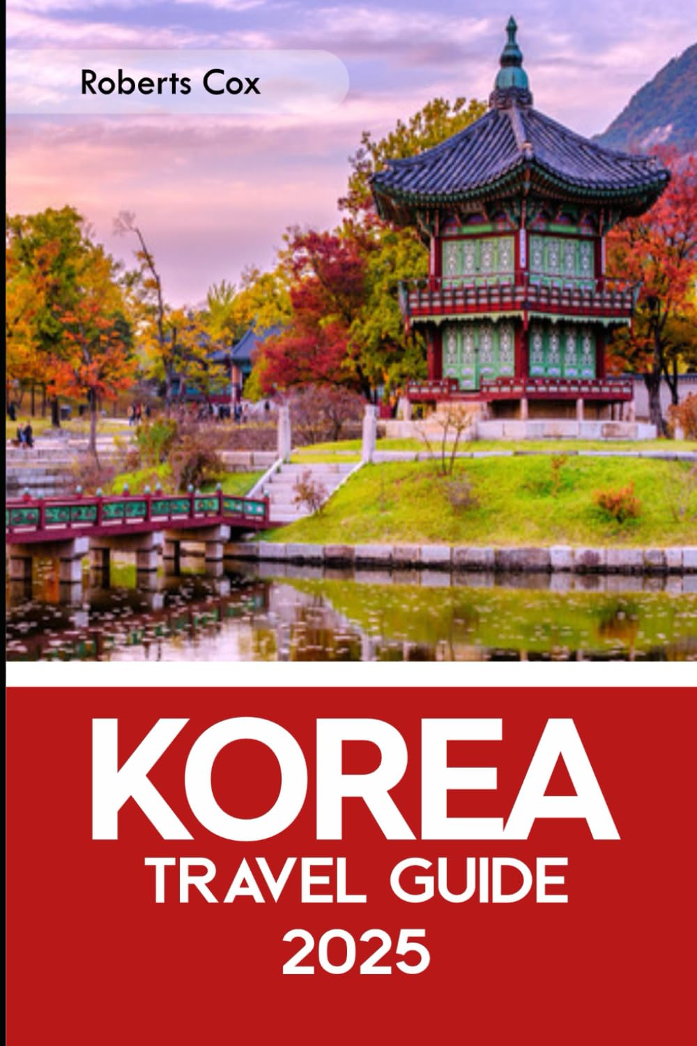 Korea Travel Guide 2025: Discovering the South and North Regions, From the Streets of Seoul to Jeju’s Temples, the Beaches of Busan, and Hidden Treasures