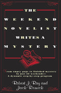 The Weekend Novelist Writes a Mystery: From Empty Page to Finished Mystery in Just 52 Weekends--A Dynamic Step-by-Step Program