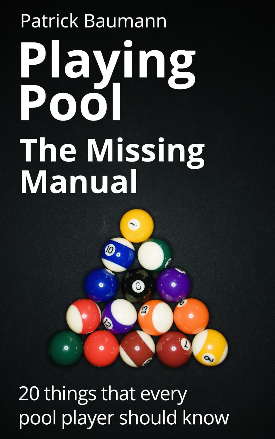 Playing Pool - The Missing Manual: 20 things that every pool player should know