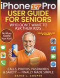 iPhone 17 Pro user guide for Seniors Who Don’t Want to Ask Their Kids: Calls, Photos, Passwords & Safety — finally made simple: latest tips, smarter camera tools, and easy instruction