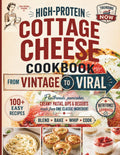 High-Protein Cottage Cheese Cookbook: From Vintage to Viral - 100+ Easy Recipes That Turn the Internet’s Favorite Ingredient into Real Breakfasts, Dinners & Desserts (Vintage Revival)