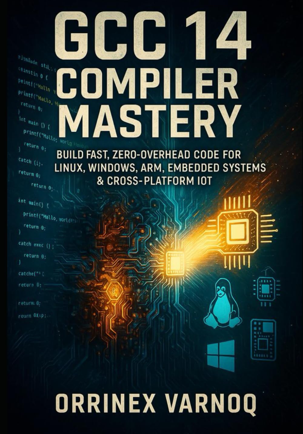 GCC 14 COMPILER MASTERY: THE COMPLETE GUIDE TO HIGH-PERFORMANCE C/C++ OPTIMIZATION & DEBUGGING: BUILD FAST, ZERO-OVERHEAD CODE FOR LINUX, WINDOWS, ARM, EMBEDDED SYSTEMS & CROSS-PLATFORM IOT
