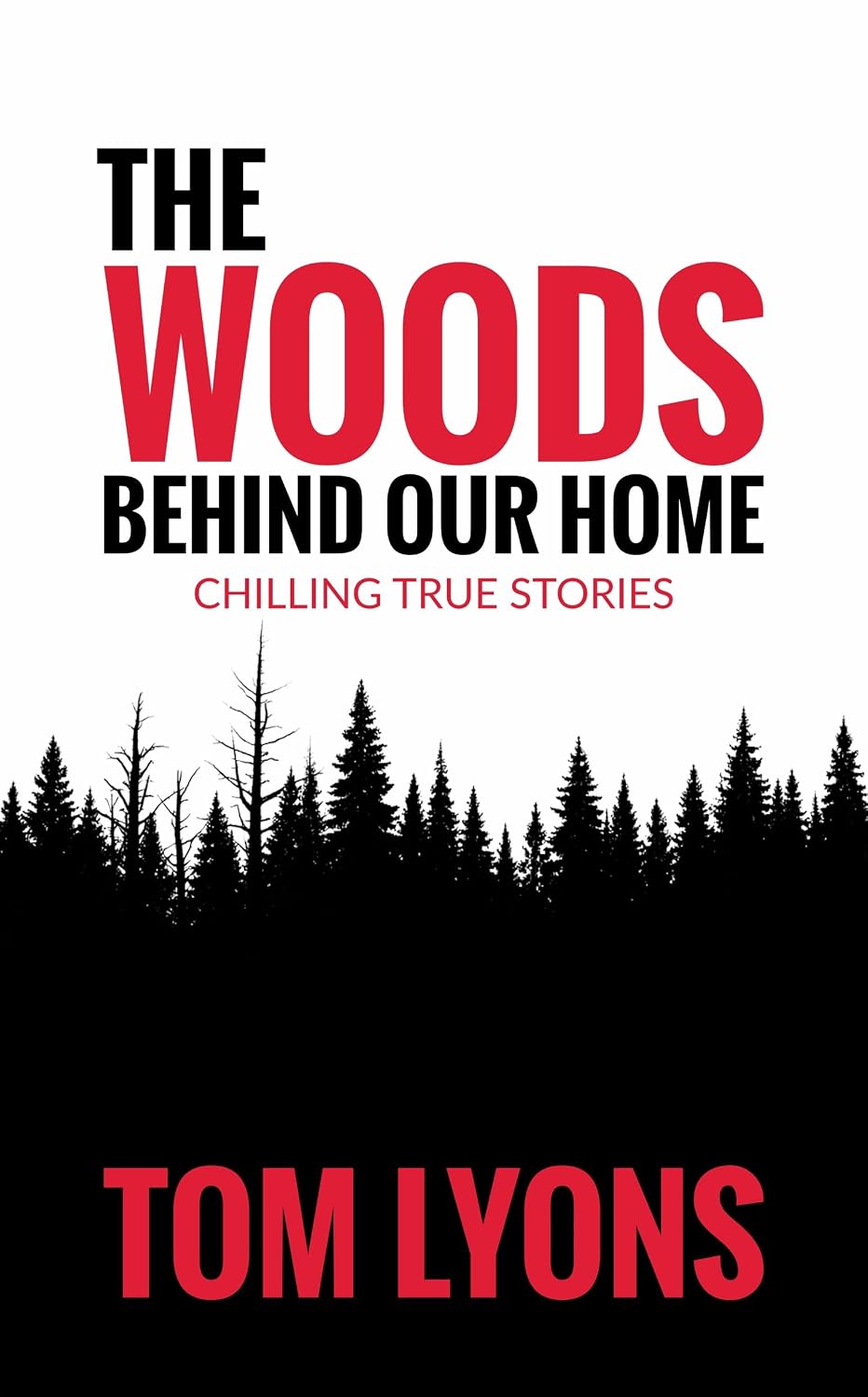 The Woods Behind Our Home: Chilling True Stories