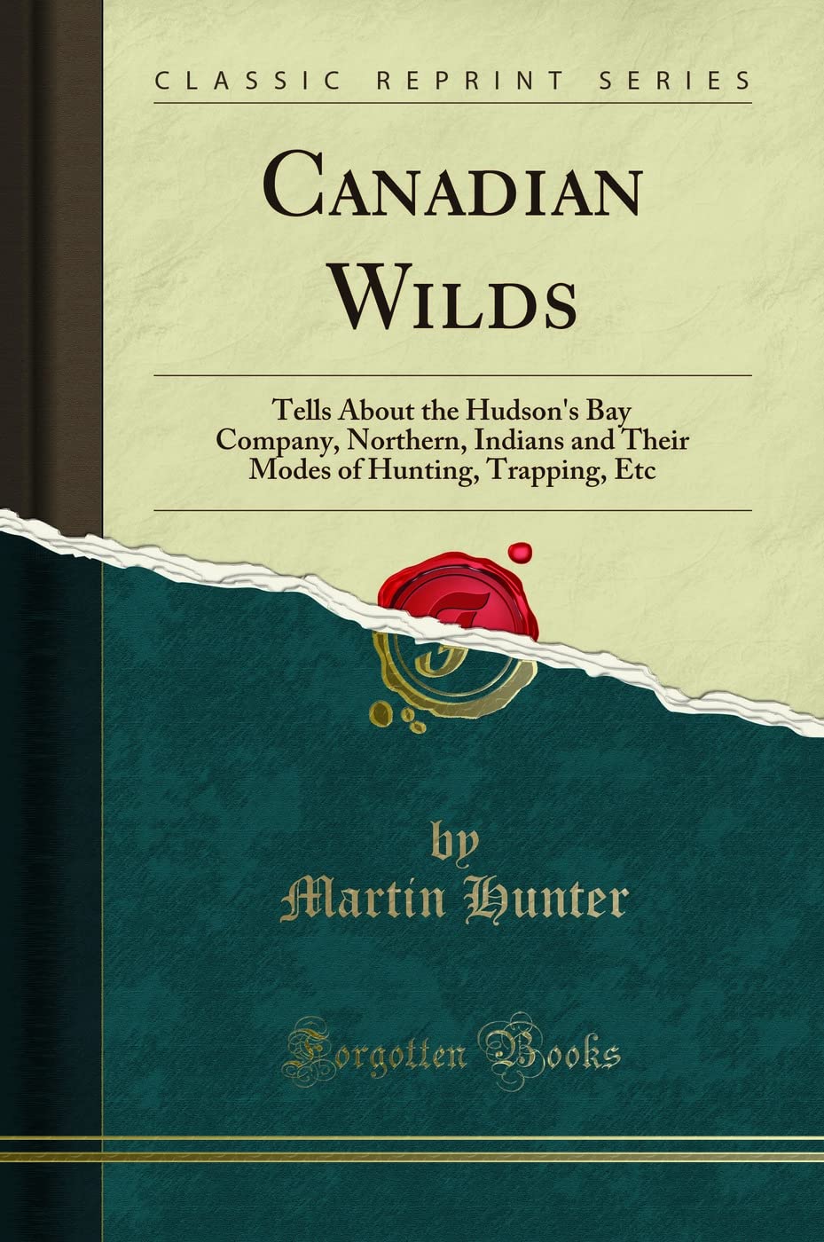 Canadian Wilds (Classic Reprint): Tells About the Hudson's Bay Company, Northern, Indians and Their Modes of Hunting, Trapping, Etc