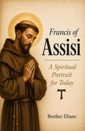 Francis of Assisi: A Spiritual Portrait for Today (Saint Francis of Assisi: Life and Prayer)