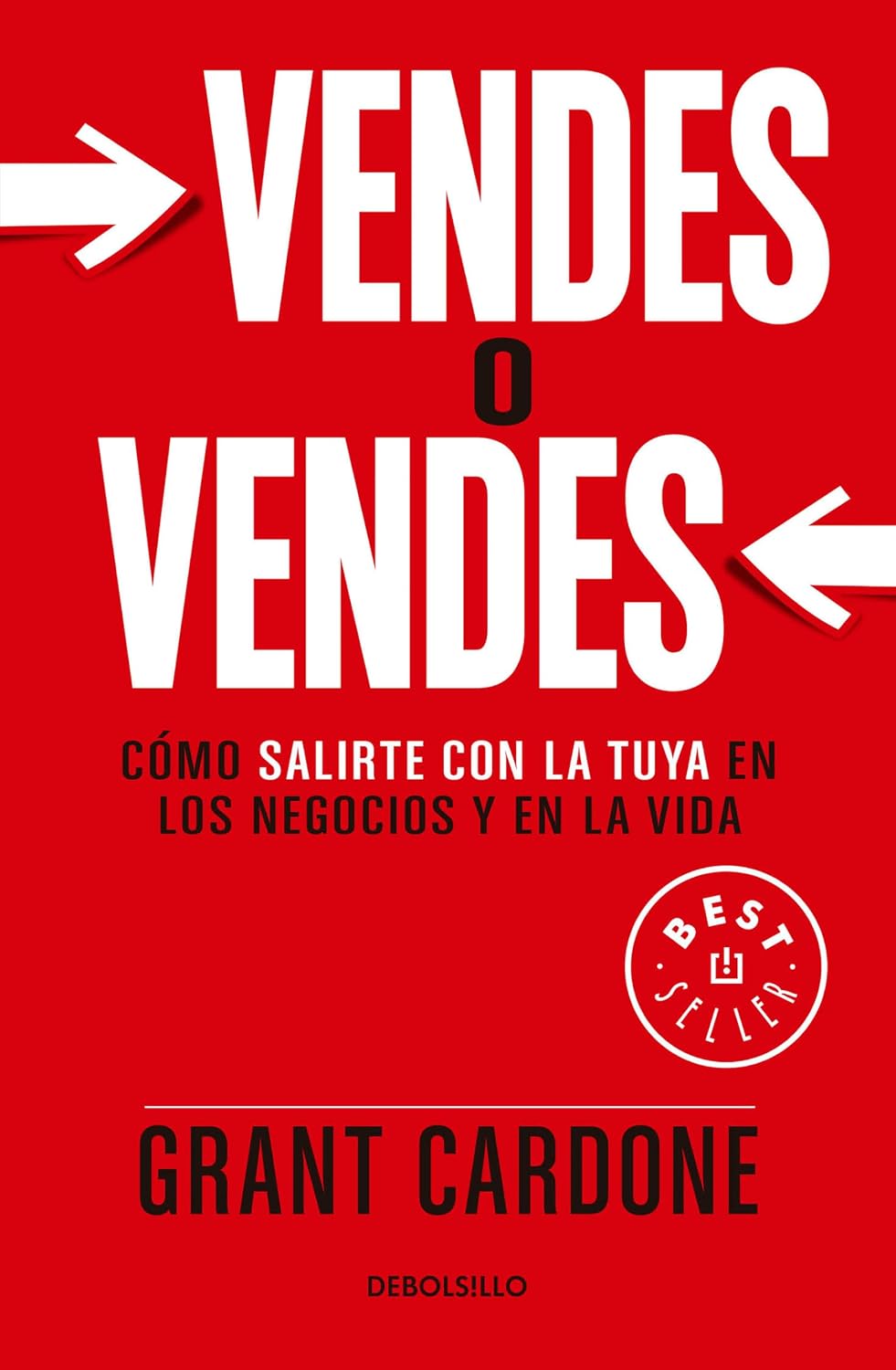 Vendes o vendes: Cómo salirte con la tuya en los negocios y en la vida / Sell orBe Sold (Spanish Edition)
