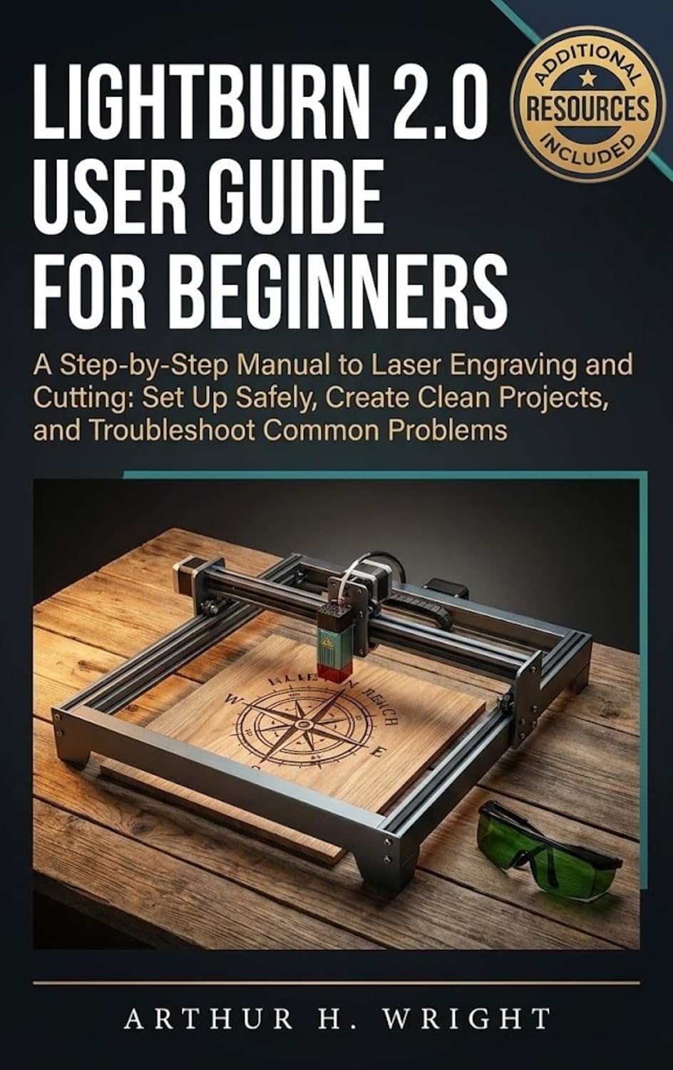 LIGHTBURN 2.0 USER GUIDE FOR BEGINNERS: A Step-by-Step Manual to Laser Engraving and Cutting: Set Up Safely, Create Clean Projects, and Troubleshoot Common ... (Lightburn Laser Engraving User Guide)