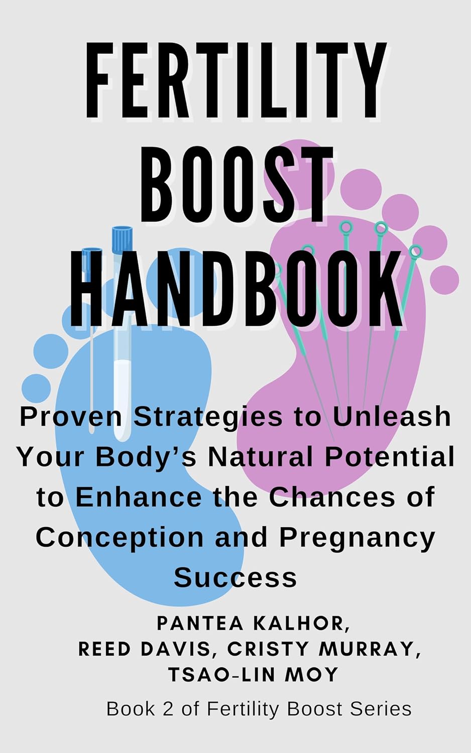Fertility Boost Handbook: Proven Strategies to Unleash Your Body’s Natural Potential to Enhance the Chances of Conception and Pregnancy Success (Fertility Boost Series Book 2)