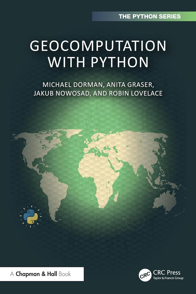 Geocomputation with Python (Chapman & Hall/CRC The Python Series)