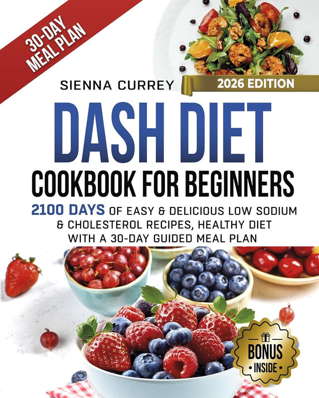 DASH DIET COOKBOOK FOR BEGINNERS: 2100 Days of Easy & Delicious Low Sodium & Cholesterol Recipes. Healthy Diet Includes a 30-Day Meal Plan (Eat to Beat Heart Disease 3)