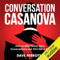 Conversation Casanova: How to Effortlessly Start Conversations and Flirt Like a Pro