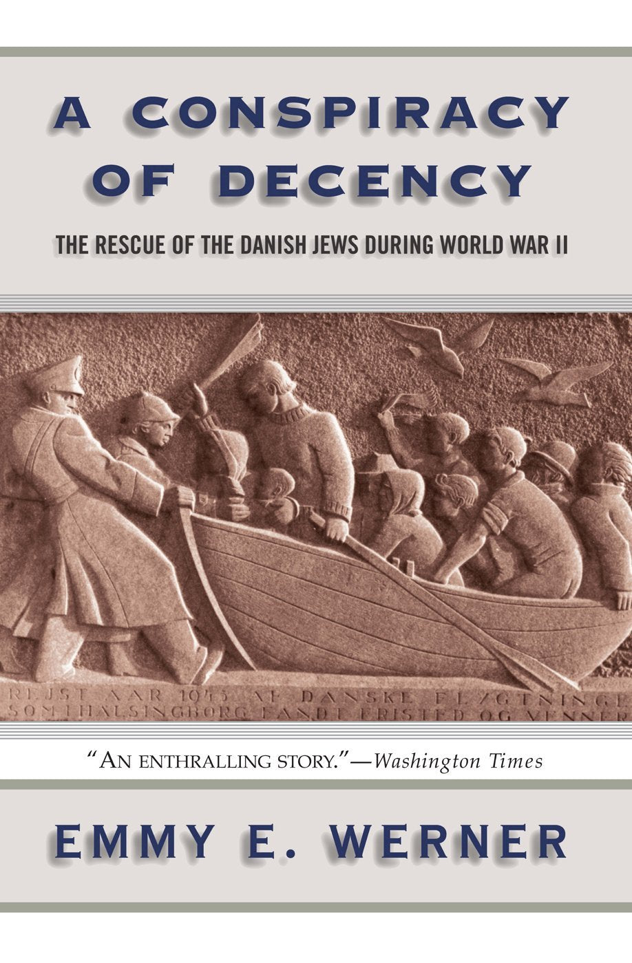 A Conspiracy Of Decency: The Rescue Of The Danish Jews During World War II