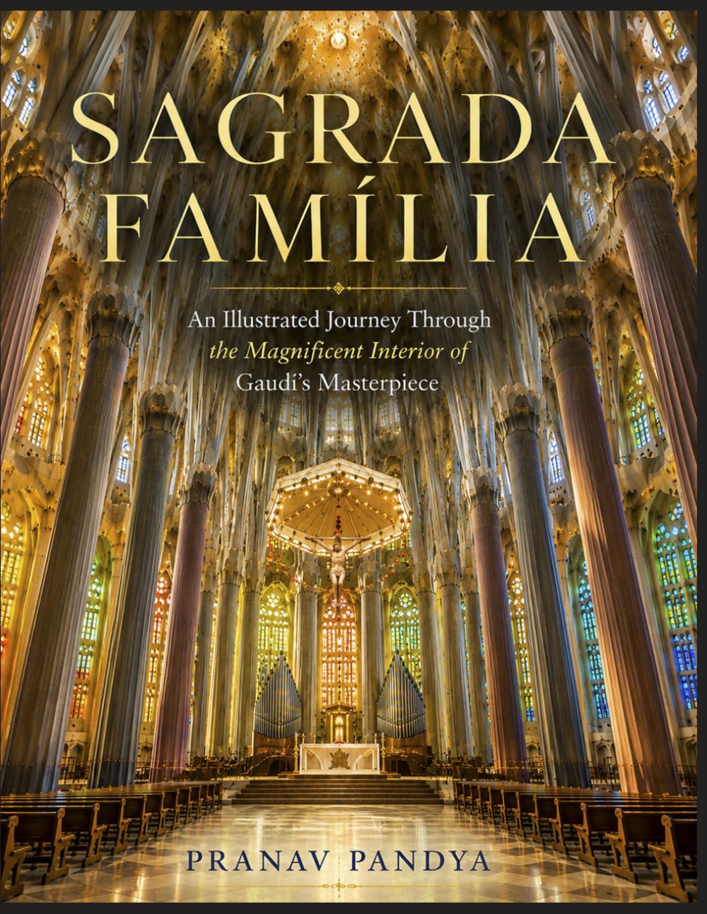 SAGRADA FAMÍLIA An Illustrated Journey Through the Magnificent Interior of Gaudí's Masterpiece: Oversized 8.25 x 11 Coffee Table Book with 34 bespoke full-page, color Visual Plates