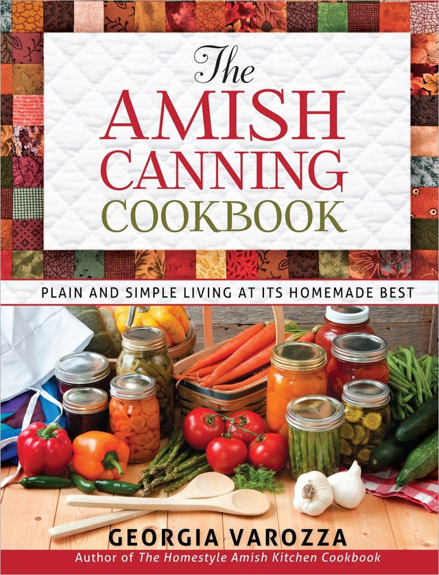 The Amish Canning Cookbook: Safe Home Canning Guide with Step-by-Step Recipes for Beginners and Pantry Building