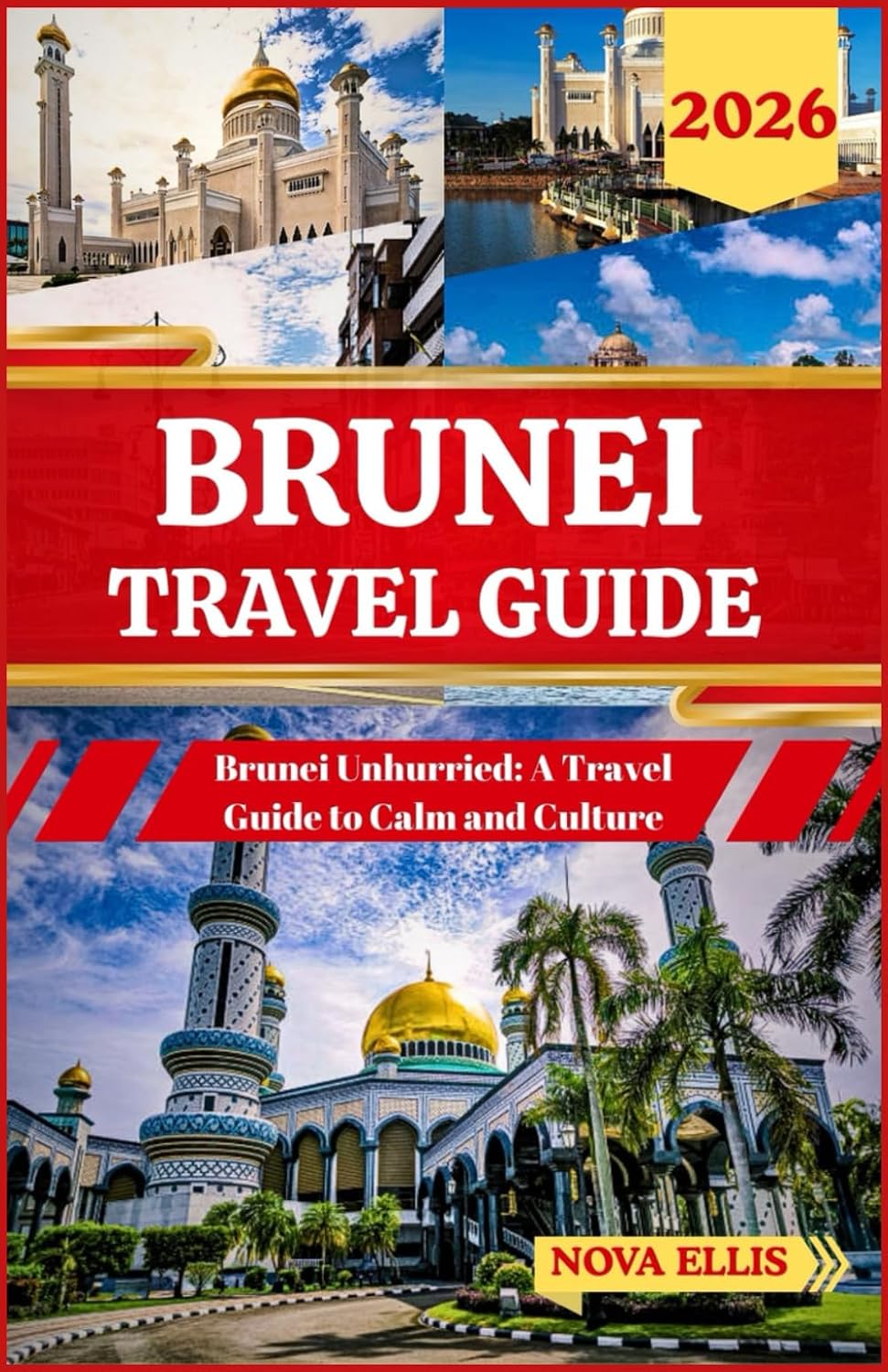 BRUNEI TRAVEL GUIDE 2026: Brunei Unhurried: A Travel Guide to Calm and Culture